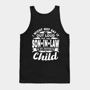 I Might Not Say It Son In Law Favorite Child White Tank Top